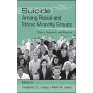 Suicide Among Racial and Ethnic Minority Groups: Theory, Research, and Practice by Leong; Frederick T.L., 9780415955324