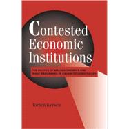 Contested Economic Institutions: The Politics of Macroeconomics and Wage Bargaining in Advanced Democracies by Torben Iversen, 9780521645324