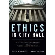 Ethics in City Hall: Discussion and Analysis for Public Administration by Thompson, William  N.; Leidlein, James E., 9780763755324