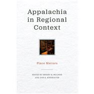 Appalachia in Regional Context by Billings, Dwight B.; Kingsolver, Ann E.; Smith, Barbara Ellen (CON); Pickles, John (CON); Gaventa, John (CON), 9780813175324