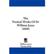 The Poetical Works of Sir William Jones by Jones, William; Park, Thomas, 9781104445324