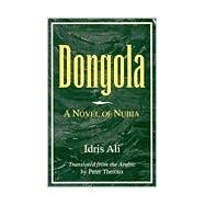 Dongola : A Novel of Nubia by Ali, Idris; Theroux, Peter, 9781557285324