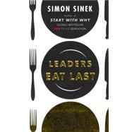 Leaders Eat Last Why Some Teams Pull Together and Others Don?t by Sinek, Simon, 9781591845324