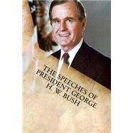 The Speeches of President George H. W. Bush by Bush, George, 9781599865324