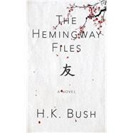 The Hemingway Files by Bush, H. K., 9781943075324