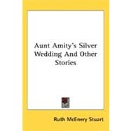 Aunt Amity's Silver Wedding And Other Stories by Stuart, Ruth McEnery, 9780548465325