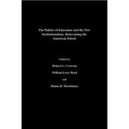 The Politics Of Education And The New Institutionalism: Reinventing The American School by Boyd,William Lowe, 9780750705325