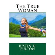 The True Woman by Fulton, Justin D., 9781508525325