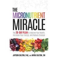 The Micronutrient Miracle by CALTON, JAYSON PHDCALTON, MIRA CN, 9781623365325