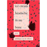 Ice Cream Headache in My Bone by De Villiers, Phillippa Yaa, 9781928215325