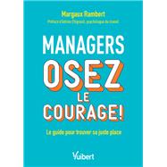 Managers, osez le courage ! by Margaux Rambert, 9782311625325