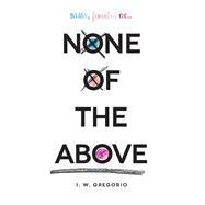 None of the Above by Gregorio, I. W., 9780062335326