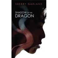 Shadow of the Dragon by Garland, Sherry, 9780152735326