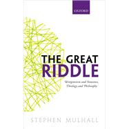 The Great Riddle Wittgenstein and Nonsense, Theology and Philosophy by Mulhall, Stephen, 9780198755326