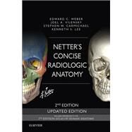 Netter's Concise Radiologic Anatomy by Weber, Edward C.; Vilensky, Joel A., Ph.D.; Carmichael, Stephen W., Ph.D.; Lee, Kenneth S., M.D.; Netter, Frank H., M.D., 9780323625326