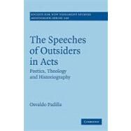 The Speeches of Outsiders in Acts: Poetics, Theology and Historiography by Osvaldo Padilla, 9780521175326
