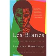 Les Blancs: The Collected Last Plays The Drinking Gourd/What Use Are Flowers? by Hansberry, Lorraine, 9780679755326
