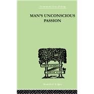 Man'S Unconscious Passion by Lay, Wilfrid, 9781138875326