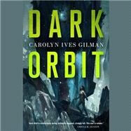 Dark Orbit by Gilman, Carolyn Ives, 9781504625326