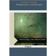 Christianity and Ethics by Alexander, Archibald B. C., 9781505305326