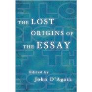 The Lost Origins of the Essay by D'Agata, John; D'Agata, John, 9781555975326