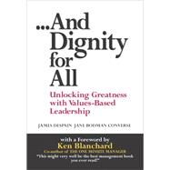 And Dignity for All Unlocking Greatness with Values-Based Leadership by Despain, James; Converse, Jane Bodman; Blanchard, Ken, 9780131005327