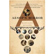 Aesop's Mirror A Love Story by Huggins, Maryalice, 9780312655327