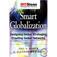Smart Globalization Designing Global Strategies, Creating Global Networks by Gupta, Anil K.; Westney, D. Eleanor, 9780787965327