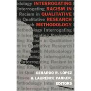 Interrogating Racism in Qualitative Research Methodology by Lopez, Gerardo R.; Parker, Laurence, 9780820455327