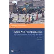 Making Work Pay in Bangladesh : Employment, Growth, and Poverty Reduction by Sasin, Marcin, 9780821375327