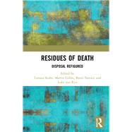 Residues of Death: Disposal Refigured by Kohn; Tamara, 9781138315327