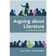 Arguing About Literature: A Guide and Reader by Schilb, John; Clifford, John, 9781319035327
