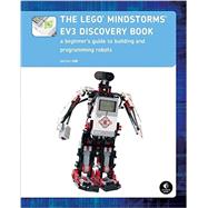 The LEGO MINDSTORMS EV3 Discovery Book A Beginner's Guide to Building and Programming Robots by Valk, Laurens, 9781593275327
