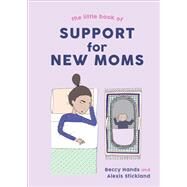 The Little Book of Support for New Moms by Hands, Beccy; Stickland, Alexis, 9781682685327
