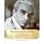 Sparks of Divinity The Teachings of B. K. S. Iyengar by Iyengar, B. K. S.; Perez-Christiaens, Noelle; Leconte, Georgia; Leconte, Phillipe, 9781930485327