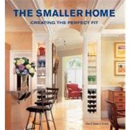 The Smaller Home: Creating the Perfect Fit by Sater, Dan F., II, 9780061565328