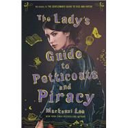 The Lady's Guide to Petticoats and Piracy by Lee, Mackenzi, 9780062795328