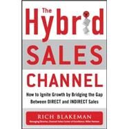 The Hybrid Sales Channel: How to Ignite Growth by Bridging the Gap Between Direct and Indirect Sales by Blakeman, Rich, 9780071845328