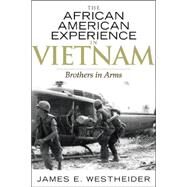 The African American Experience in Vietnam Brothers in Arms by Westheider, James E.; Moore, Jacqueline M.; Mjagkij, Nina, 9780742545328