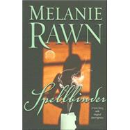Spellbinder A Love Story With Magical Interruptions by Rawn, Melanie, 9780765315328