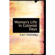 Woman's Life in Colonial Days by Holliday, Carl, 9781426495328