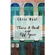 There & Back and Off Again by Neal, Chris, 9781461115328