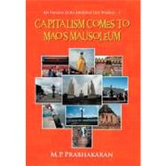 Capitalism Comes to Mao's Mausoleum: An Indian Goes Around the World - I by Prabhakaran, M.p., 9781468525328
