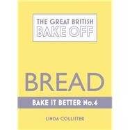 Great British Bake Off  Bake it Better (No.4): Bread by Collister, Linda, 9781473615328
