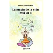 La magia de la vida esta en ti by Garza, Griselda Mantecon, 9781502555328
