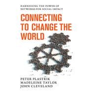 Connecting to Change the World by Plastrik, Peter; Taylor, Madeleine; Cleveland, John, 9781610915328