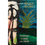 Passport to Here and There by Nichols, Grace, 9781780375328