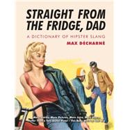 Straight From the Fridge, Dad A Dictionary of Hipster Slang by Dcharn, Max, 9781842435328
