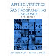 Applied Statistics and the SAS Programming Language by Cody, Ron P.; Smith, Jeffrey K., 9780131465329