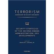 TERRORISM: COMMENTARY ON SECURITY DOCUMENTS VOLUME 142 Security Strategies of the Second Obama Administration: 2015 Developments by Lovelace, Douglas, 9780190255329